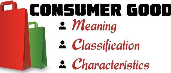 Consumer Goods or Final Good, Examples, Types, Differences