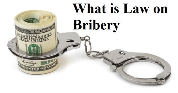What is Law on Bribery, Is Bribery a Crime, Penalties, Offences