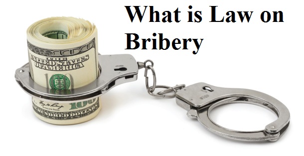 What is Law on Bribery, Is Bribery a Crime, Penalties, Offences