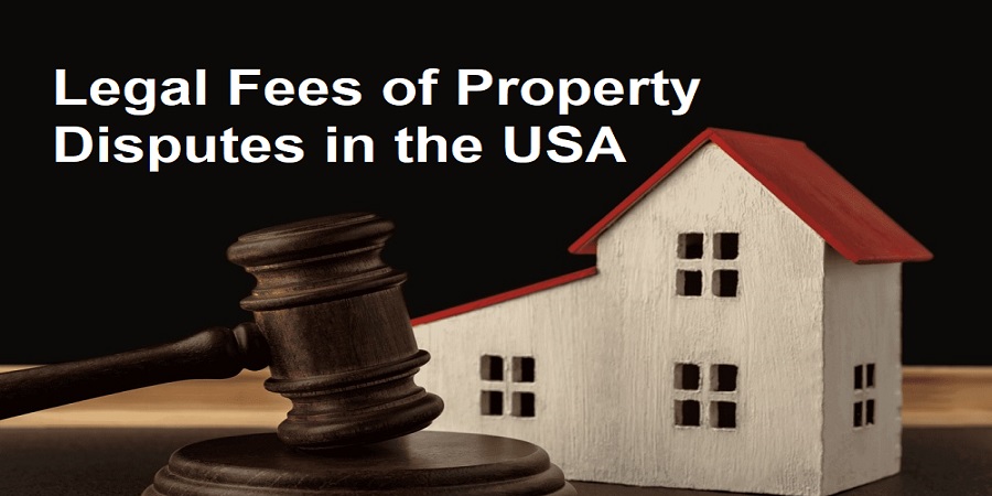 Legal Fees of Property Disputes in the USA