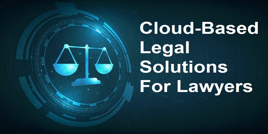 Cloud-Based Legal Solutions For Lawyers