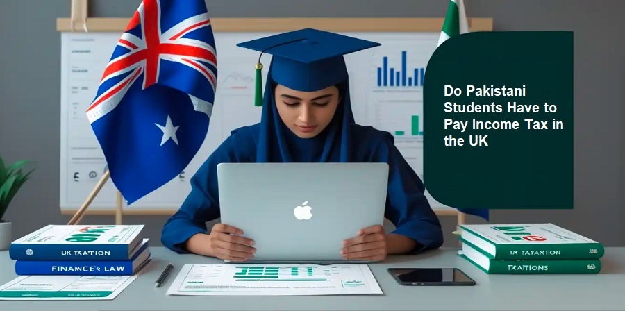 Do Pakistani Students Have to Pay Income Tax in the UK